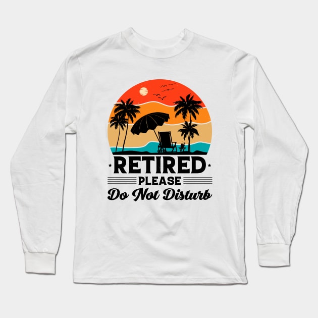 Retired Please Do Not Disturb Long Sleeve T-Shirt by busines_night